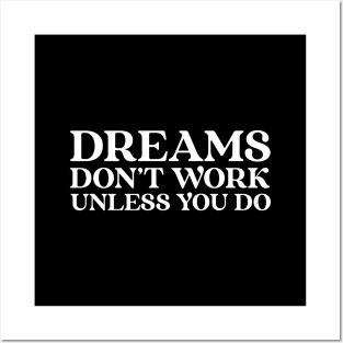 Dreams Don't Work Unless You Do - Motivational Words Posters and Art